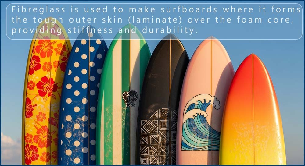 Surfboards are often made of fibreglass.